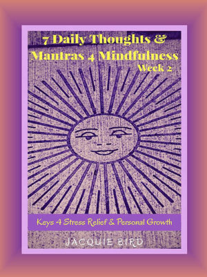 eBook cover 7 Daily Thoughts & Mantras 4 Mindfulness Week 2. Reduce stress, anxiety, gain mindfulness and personal growth
