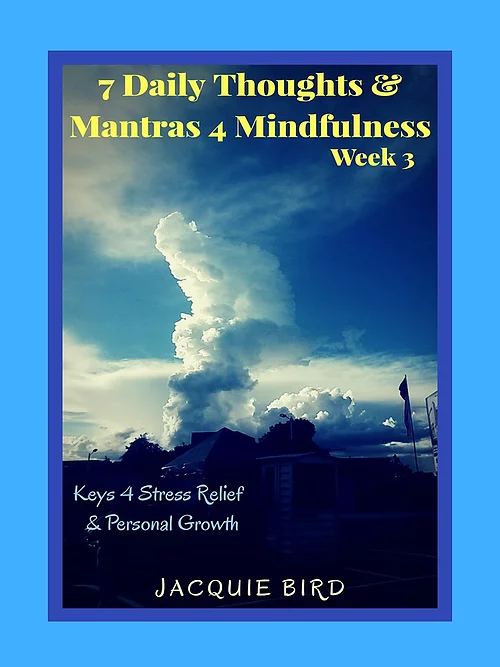 eBook cover 7 Daily Thoughts & Mantras 4 Mindfulness. Reduce stress, anxiety, gain mindfulness and personal growth Week 3. Inspiring