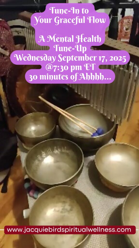 Tune-In to Your Graceful Flow--A Mental Health Tune-Up with Sound Healing. By Jacquie Bird, Spiritual Wellness